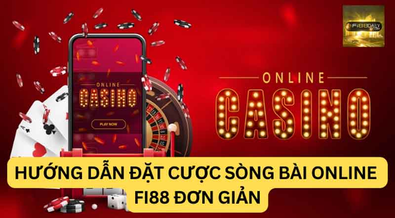 Hướng dẫn tham gia đặt cược tại sòng bài online Fi88 đơn giản
