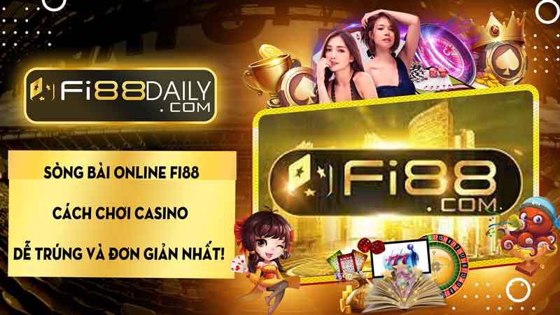 Sòng bài online Fi88 và những ưu điểm tuyệt vời
