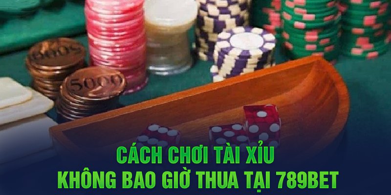 Ảnh: Cách chơi tài xỉu không bao giờ thua tại 789Bet