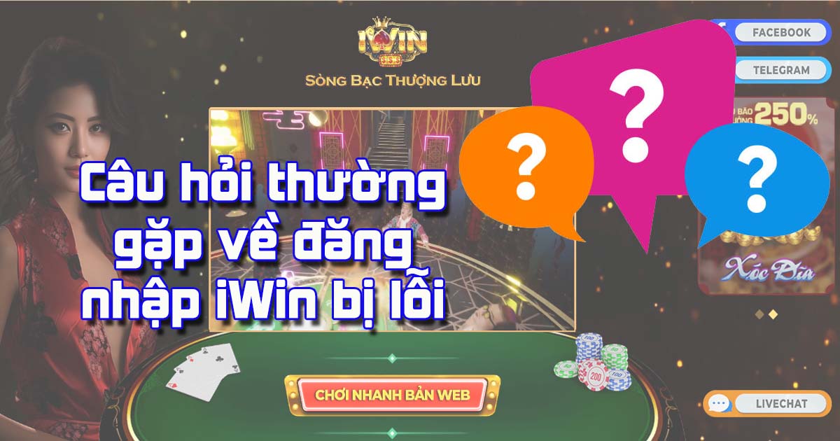 Câu hỏi thường gặp về đăng nhập iWin bị lỗi và giải đáp