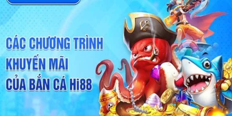 Chương trình khuyến mãi bắn cá Hi88 vô cùng lớn