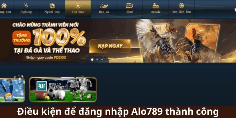 Điều kiện để đăng nhập Alo789 thành công